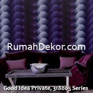 Good Idea Private, 318005 Series
